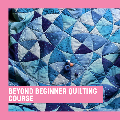 Beyond Beginner Quilting Course